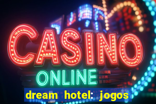 dream hotel: jogos de hotel